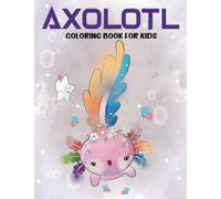 Axolotl Coloring Book For Kids:: Cute and Easy 50 Coloring Pages for kids ,Cool Axolotl Gift For Girls And Boys