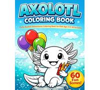 Axolotl Coloring Book for Kids: Cute Axolotl Adventures Coloring Book for Kids Ages 4-8 | 60 Fun Scenes