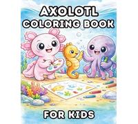 Axolotl Coloring Book for Kids: Cute & Cozy Coloring Pages for Kids Ages 4-8