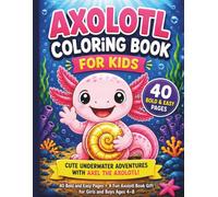 Axolotl Coloring Book for Kids: Cute Underwater Adventures with Axel the Axolotl, 40 Bold and Easy Pages, a Fun Axolotl Book Gift for Girls and Boys Ages 4-8