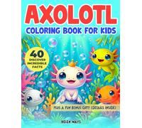 Axolotl Coloring Book for Kids: Fun Adventures of the Little Axolotl & Discover 40 Incredible Facts