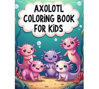 Axolotl Coloring Book for Kids: Fun and Easy Coloring Pages of the Smiling Water Pet