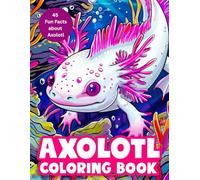 Axolotl Coloring Book: Fun and Fascinating Axolotl Coloring Pages for Kids.