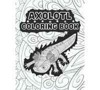 Axolotl Coloring Book: Fun art book for Adults. Cute Axolotl Coloring for adults (Funny Coloring Books for adults)