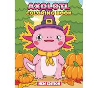Axolotl Coloring Book: Over 50 Adorable Sea Creature Designs for Kids and Teens Who Love Creativity and Relaxation