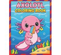 Axolotl Coloring Book: Over 50 Whimsical and Cheerful Designs - Perfect for Relaxation and Fun