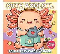 Axolotl Coloring Book: Over 60 Bold And Easy Pages For Creative Fun, Quiet Moments, And Screen-Free Enjoyment For Young Artists