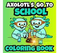 Axolotl Coloring Book: Stress Relief Coloring Book for Adults and Kids, Bold and Easy, Simple and Big Designs for Relaxation Featuring Axolotls ... Axolotls: Coloring & Fun Facts Series)