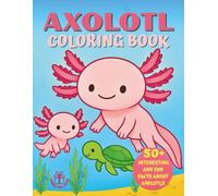 Axolotl Coloring Book: With 50 + Curious and Fun Facts, for Kids and Axolotl Lovers