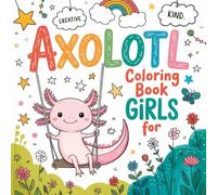Axolotl coloring books for girls: Cute and Easy Kawaii Axolotl Coloring Pages for Kids Ages 4-8 (Coloring Made Easy)