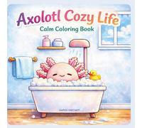Axolotl Cozy Life: A Calm Coloring Book