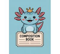 Axolotl Cute Composition Book: 120 Pages Notebook, with Illustration Cover Design, suitable for Journaling, Creative Writing, Writers, Girls, ... for Journaling, Creative Writing, Wri