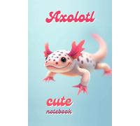 Axolotl Cute Notebook: Adorable Axolotl-Themed Grid Journal - 120 Pages of Creative Fun Like Notes, Sketches, Drawings, and Doodles | Ideal Gift for Ambystoma Fans (Kids or Teenagers)