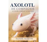 Axolotl De Compagnie: Le Guide Complet D’Élevage
