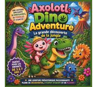 Axolotl Dino Adventure : La grande découverte de la jungle: Une aventure joyeuse et amusante avec des dinosaures, des fossiles et de l'amitié pour les ... maternelle (Children's Storybooks in French)