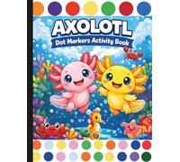Axolotl Dot Markers Activity Book: Do A Dot Book For Kids Ages 2+