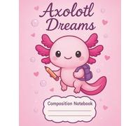 Axolotl Dreams Composition Notebook: Cute Pink Journal for School, Notes, or Gift