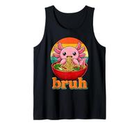 Axolotl Eats Ramen Noodles Funny Bruh Axolotls Ramen Tank Top