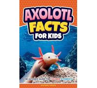 Axolotl Facts for Kids: The Ultimate Guide for Children & Parents