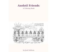 Axolotl Friends: A Coloring Book