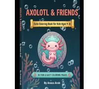 Axolotl & Friends: A Cute Axolotl Coloring Book for Kids Ages 4-8 with 30 Fun and Easy Coloring Pages
