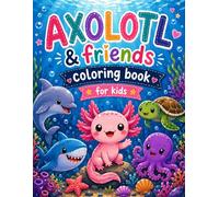 Axolotl & Friends Coloring Book for Kids: Cute Underwater Adventures with Axolotls, Dolphins, Turtles, Octopuses, Sharks, and More Fun Ocean Friends