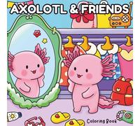 Axolotl & Friends: Kawaii Coloring Book Featuring Adorable Animal Friends in Cute Moments, Sloth and Froggy Days, For Adults and Kids
