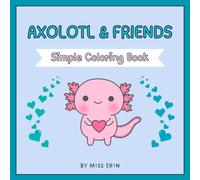Axolotl & Friends: Simple Coloring Book