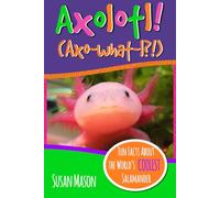 Axolotl!: Fun Facts About the World's Coolest Salamander - An Info-Picturebook for Kids (Funny Fauna)
