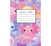 Axolotl Galaxy Journal: Cute Kawaii Notebook for Kids, Teens & Dreamers: Adorable Pastel Axolotl Themed Sketchbook | 100 Lined Pages for Writing, Drawing, or Doodling