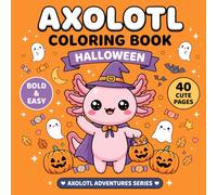 Axolotl Halloween Coloring Book: 40 Cute Bold & Easy Spooky Adventures Coloring pages Featuring Friendly Ghosts, Pumpkins, Trick-or-Treat Fun, ... Adorable Axolotls (AXOLOTL ADVENTURES SERIES)