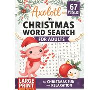 Axolotl in Christmas Word Search For Adults: 67 Festive Large-Print Puzzles for Holiday Fun, Brain Boost, and Relaxation: Fun and Easy-to-Read Holiday ... Lovers (Axel the Axolotl's Festive Adventure)