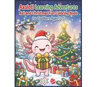 Axolotl Learning Adventures: Christmas Coloring Book for Toddlers Ages 3-5: Santa Claus Reindeer Snowman Christmas Tree Holiday Magic Festive Fun