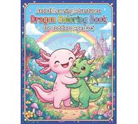 Axolotl Learning Adventures: Dragon Coloring Book: Magical Fantasy Fun for Toddlers Ages 3-5