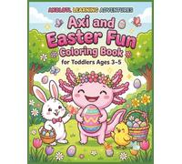 Axolotl Learning Adventures: Easter Coloring Book for Toddlers Ages 3-5: Bunnies Eggs Chicks Basket Hunt Springtime Celebration