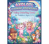 Axolotl Learning Adventures: Fairy Coloring Book for Toddlers Ages 3-5: Magical Princesses, Enchanted Castles, Unicorns, Dragons and Fantasy Friends