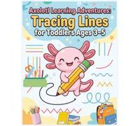 Axolotl Learning Adventures: Tracing Lines Workbook for Toddlers Ages 3-5: Pre-Writing Skills, Pencil Control, Fine Motor Practice, Curves, Zigzags, Spirals, Mazes, Early Learning Activities