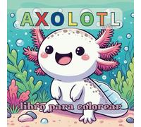 AXOLOTL libro da colorare: 52 dibujos adorables para colorear - Una aventura submarina relajante para niños de todas las edades