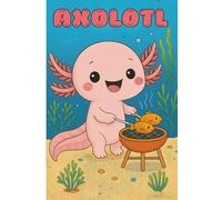 Axolotl - Livre de coloriage Axolotl Kawaii: À l’intérieur, tu découvriras 45 pages uniques et adorables mettant en scène de mignons axolotls !