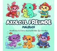 Axolotl Malbuch für Kinder: Süße, einfache Ausmalbilder mit großen Flächen - Unterwasser-Abenteuer, Kostüme & Familienmomente - Für Jungen und Mädchen ab 3-7 Jahren