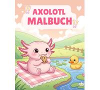 Axolotl Malbuch: Mit einfachen und kreativen Ausmalbildern von niedlichen Axolotl - Perfekt für kleine Tierliebhaber und Naturfreunde