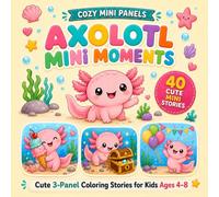 Axolotl mini moments: 40 Cute 3-Panel Coloring Stories for Kids Ages 4-8 (Cozy Mini Moments)