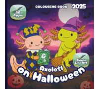Axolotl on Halloween - Colouring Book 2025 - Simple Line Art Style: 50 Pages of Amphibian Friends Ready to Trick-or-Treat (Axolotl on Halloween - UK)