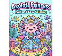 Axolotl Princess Coloring Book: Bold and Easy Coloring Pages with Simple Cute Designs for Stress Relief and Relaxation