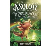 Axolotl Quest for the Emerald Lagoon (axel the axolotl's festive adventure)