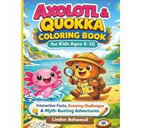 Axolotl & Quokka Coloring Book for Kids Ages 4-10: Interactive Animal Facts, Drawing Challenges & Myth-Busting Adventures - An Educational Animal Activity Book