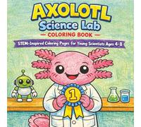 Axolotl Science Lab Coloring Book: STEM-Inspired Coloring Pages for Young Scientists Ages 4-8