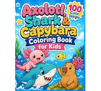 Axolotl, Shark & Capybara Coloring Book for Kids: 100 Cute and Easy Underwater Animal Adventures