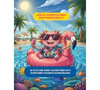 Axolotl Summer Coloring Book for Kids Ages 4-8: 30 Cute and Sunny Adventures with Everyone's Favorite Water Dragon (Axolotl Adventures Coloring Series)