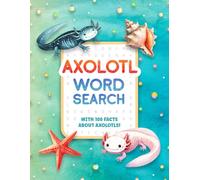 Axolotl Word Search: Puzzle Book For Kids With 100 Facts About Axolotls, A Fun and Challenging Search and Find Game For Children Ages 8-12! (Axolotl Books For Kids)